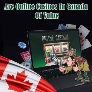 Are-Online-Casinos-In-Canada-Of-Value-featured-image